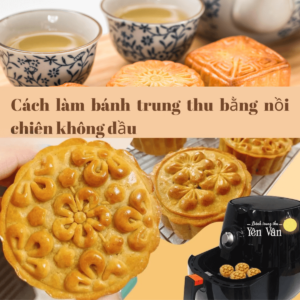 Bí quyết làm bánh trung thu nhân đậu xanh mềm mịn với nồi chiên không dầu